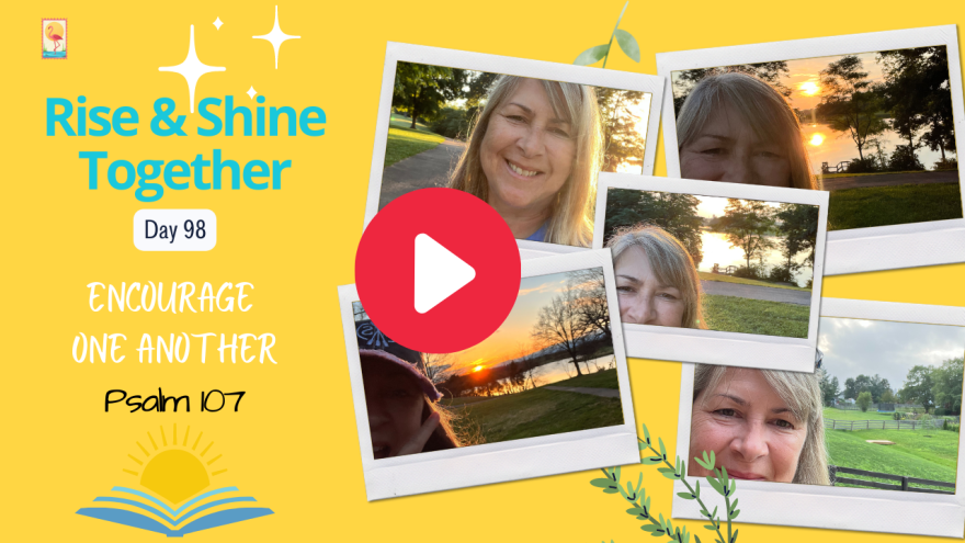 Day 98- Encourage One Another