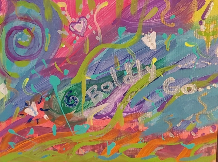 A colorful canvas with the words "Boldly go..."