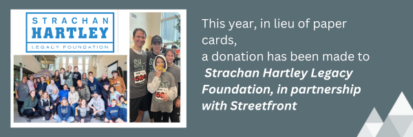 This year, in lieu of paper cards,  a donation has been made to Strachan Hartley Legacy Run  